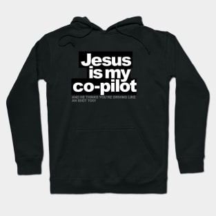 Jesus is my Co-Pilot, and he thinks you're driving like an idiot too! Hoodie